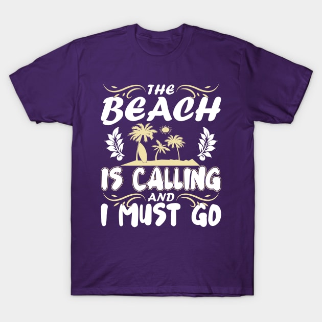 The Beach Is Calling And I Must Go T-Shirt by FancyVancy